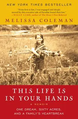 Cette vie est entre vos mains : Un rêve, soixante hectares et le chagrin d'une famille - This Life Is in Your Hands: One Dream, Sixty Acres, and a Family's Heartbreak