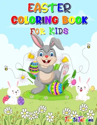 Le livre de coloriage de Pâques pour les enfants : Le livre de coloriage de Pâques pour les enfants : Pages de coloriage de Pâques amusantes et mignonnes, 4-8 ans, Livre de coloriage de Pâques joyeux pour soulager le stress et se détendre. - Easter Coloring Book for Kids: Fun and Cute Easter Coloring Pages, Ages 4-8, Happy Easter Coloring Book for Stress Relief and Relaxation