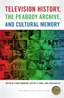 L'histoire de la télévision, les archives Peabody et la mémoire culturelle - Television History, the Peabody Archive, and Cultural Memory