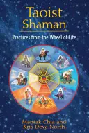 Chaman taoïste : Pratiques de la roue de la vie - Taoist Shaman: Practices from the Wheel of Life