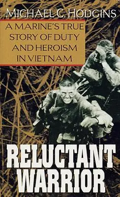 Guerrier réticent : L'histoire vraie d'un marine, de son devoir et de son héroïsme au Vietnam - Reluctant Warrior: A Marine's True Story of Duty and Heroism in Vietnam