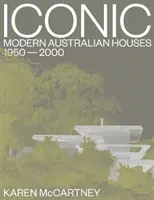 Iconique : Les maisons australiennes modernes 1950-2000 - Iconic: Modern Australian Houses 1950-2000