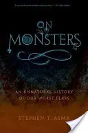 Sur les monstres : Une histoire contre nature de nos pires peurs - On Monsters: An Unnatural History of Our Worst Fears