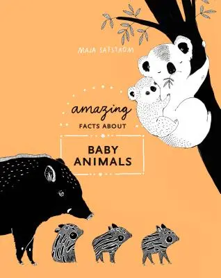 Faits étonnants sur les bébés animaux : Un compendium illustré - Amazing Facts about Baby Animals: An Illustrated Compendium