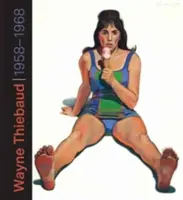 Wayne Thiebaud : 1958-1968 - Wayne Thiebaud: 1958-1968