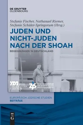 Juden Und Nichtjuden Nach Der Shoah : Begegnungen in Deutschland (Les juifs et les non-juifs après la Shoah : les liens en Allemagne) - Juden Und Nichtjuden Nach Der Shoah: Begegnungen in Deutschland