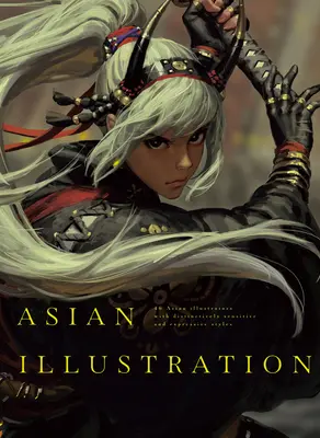 Illustration asiatique : 46 illustrateurs asiatiques aux styles distinctifs, sensibles et expressifs - Asian Illustration: 46 Asian Illustrators with Distinctively Sensitive and Expressive Styles