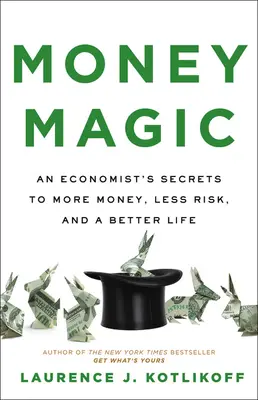 La magie de l'argent : les secrets d'un économiste pour plus d'argent, moins de risques et une vie meilleure - Money Magic: An Economist's Secrets to More Money, Less Risk, and a Better Life