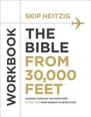 The Bible from 30,000 Feet(r) Workbook : S'envoler à travers les Ecritures en un an, de la Genèse à l'Apocalypse - The Bible from 30,000 Feet(r) Workbook: Soaring Through the Scriptures in One Year from Genesis to Revelation