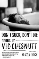 Ne crains pas, ne meurs pas : L'abandon de Vic Chesnutt - Don't Suck, Don't Die: Giving Up Vic Chesnutt