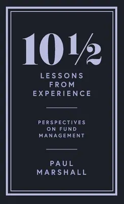 101/2 Leçons tirées de l'expérience : Perspectives sur la gestion des fonds - 101/2 Lessons from Experience: Perspectives on Fund Management