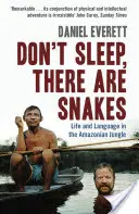 Ne dormez pas, il y a des serpents - Vie et langage dans la jungle amazonienne (Everett Daniel (doyen des arts et des sciences à l'université de Bentley)) - Don't Sleep, There are Snakes - Life and Language in the Amazonian Jungle (Everett Daniel (Dean of Arts and Sciences at Bentley University))