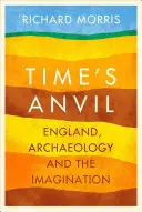 L'enclume du temps - Angleterre, archéologie et imagination - Time's Anvil - England, Archaeology and the Imagination