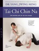 Tai Chi Chin Na : L'art de la saisie du tai-chi-chuan - Tai Chi Chin Na: The Seizing Art of Tai Chi Chuan