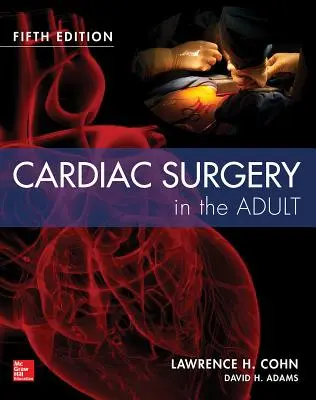 Chirurgie cardiaque chez l'adulte, cinquième édition - Cardiac Surgery in the Adult Fifth Edition