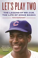 Let's Play Two : La légende de M. Cub, la vie d'Ernie Banks - Let's Play Two: The Legend of Mr. Cub, the Life of Ernie Banks