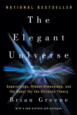 L'univers élégant : Les supercordes, les dimensions cachées et la quête de la théorie ultime - The Elegant Universe: Superstrings, Hidden Dimensions, and the Quest for the Ultimate Theory