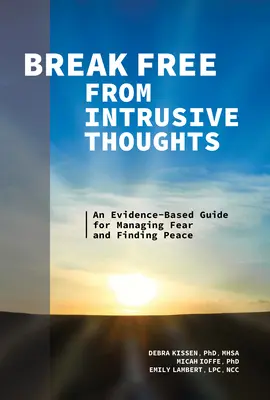 Se libérer des pensées intrusives : Un guide fondé sur des données probantes pour gérer la peur et trouver la paix - Break Free from Intrusive Thoughts: An Evidence-Based Guide for Managing Fear and Finding Peace