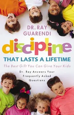 Une discipline qui dure toute la vie : Le meilleur cadeau que vous puissiez faire à vos enfants - Discipline That Lasts a Lifetime: The Best Gift You Can Give Your Kids