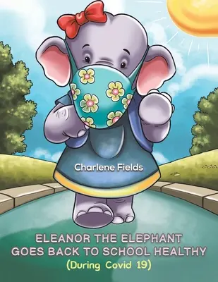 Eleanor l'éléphant retourne à l'école en bonne santé (During Covid 19) - Eleanor the Elephant Goes Back to School Healthy (During Covid 19)