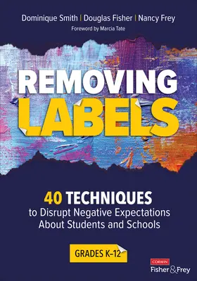 Removing Labels, Grades K-12 : 40 Techniques to Disrupt Negative Expectations about Students and Schools (en anglais) - Removing Labels, Grades K-12: 40 Techniques to Disrupt Negative Expectations about Students and Schools