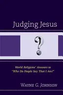 Juger Jésus : Les réponses des religions du monde à la question 