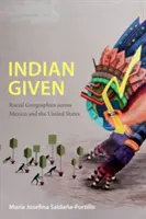 Indian Given : Géographies raciales au Mexique et aux États-Unis - Indian Given: Racial Geographies across Mexico and the United States