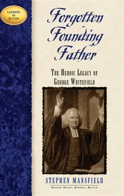 Le père fondateur oublié : L'héritage héroïque de George Whitefield - Forgotten Founding Father: The Heroic Legacy of George Whitefield