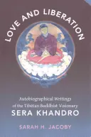 Amour et libération : Écrits autobiographiques de la visionnaire bouddhiste tibétaine Sera Khandro - Love and Liberation: Autobiographical Writings of the Tibetan Buddhist Visionary Sera Khandro