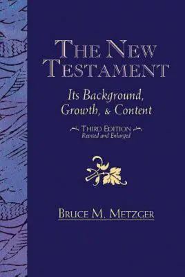 Le Nouveau Testament : Son contexte, sa croissance et son contenu Troisième édition - The New Testament: Its Background, Growth, & Content Third Edition