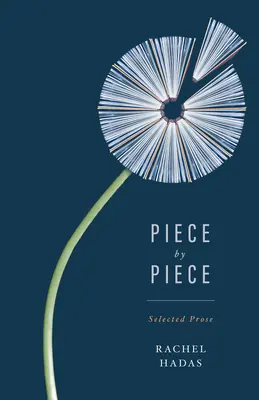 Pièce par pièce : Prose choisie - Piece by Piece: Selected Prose