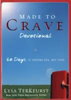 Le dévouement de Made to Crave : 60 jours pour avoir envie de Dieu, pas de nourriture - Made to Crave Devotional: 60 Days to Craving God, Not Food