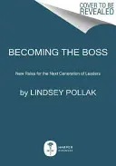 Devenir le patron : de nouvelles règles pour la prochaine génération de dirigeants - Becoming the Boss: New Rules for the Next Generation of Leaders