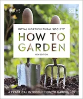 RHS How to Garden New Edition - Une introduction pratique au jardinage - RHS How to Garden New Edition - A Practical Introduction to Gardening