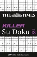 The Times Killer Su Doku Book 13 : 200 puzzles Su Doku mortels - The Times Killer Su Doku Book 13: 200 Lethal Su Doku Puzzles