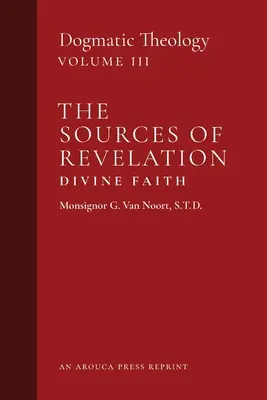 Les sources de la Révélation/Foi divine : Théologie dogmatique (Volume 3) - The Sources of Revelation/Divine Faith: Dogmatic Theology (Volume 3)