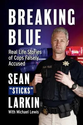 Breaking Blue : Histoires vraies de policiers accusés à tort - Breaking Blue: Real Life Stories of Cops Falsely Accused