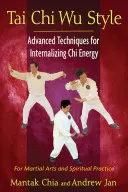 Tai Chi Wu Style : Techniques avancées pour intérioriser l'énergie du Chi - Tai Chi Wu Style: Advanced Techniques for Internalizing Chi Energy