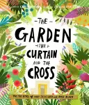 Le jardin, le rideau et la croix : La véritable histoire de la mort et de la résurrection de Jésus - The Garden, the Curtain and the Cross: The True Story of Why Jesus Died and Rose Again