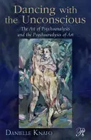 Danser avec l'inconscient : l'art de la psychanalyse et la psychanalyse de l'art - Dancing with the Unconscious: The Art of Psychoanalysis and the Psychoanalysis of Art