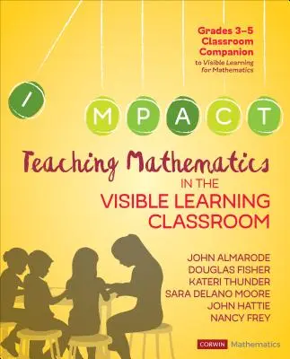 Enseigner les mathématiques dans les classes à apprentissage visible, de la 3e à la 5e année du primaire - Teaching Mathematics in the Visible Learning Classroom, Grades 3-5