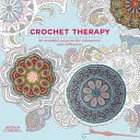 Crochet Thérapie - 20 projets de réflexion, de détente et d'énergie - Crochet Therapy - 20 mindful, relaxing and energising projects