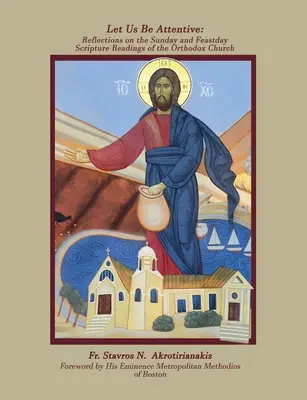 Soyons attentifs : Réflexions sur les lectures bibliques du dimanche et des jours de fête de l'Église orthodoxe - Let Us Be Attentive: Reflections on the Sunday and Feast Day Scripture Readings of the Orthodox Church