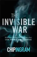 La guerre invisible : ce que tout croyant doit savoir sur Satan, les démons et la guerre spirituelle - The Invisible War: What Every Believer Needs to Know about Satan, Demons, and Spiritual Warfare