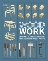 Woodwork - The Complete Step-by-step Manual (en anglais) - Woodwork - The Complete Step-by-step Manual