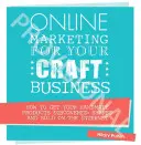 Marketing en ligne pour votre entreprise artisanale : Comment faire découvrir, partager et vendre vos produits faits main sur Internet - Online Marketing for Your Craft Business: How to Get Your Handmade Products Discovered, Shared and Sold on the Internet