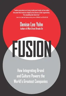 Fusion : Comment l'intégration de la marque et de la culture fait fonctionner les plus grandes entreprises du monde - Fusion: How Integrating Brand and Culture Powers the World's Greatest Companies