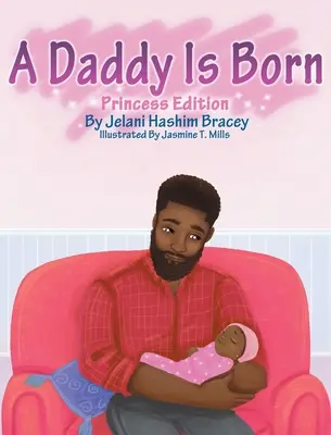 Un papa est né : édition princesse - A Daddy Is Born: Princess Edition