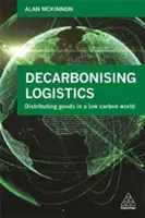 Décarboniser la logistique : Distribuer des biens dans un monde à faible émission de carbone - Decarbonizing Logistics: Distributing Goods in a Low Carbon World