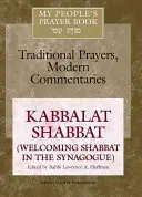 My People's Prayer Book Vol 8 : Kabbalat Shabbat (Accueillir Shabbat dans la synagogue) - My People's Prayer Book Vol 8: Kabbalat Shabbat (Welcoming Shabbat in the Synagogue)